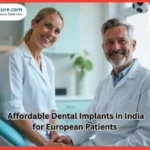 From Europe to India: Affordable Dental Implants for a Confident Smile